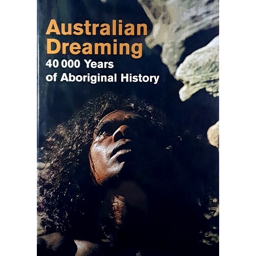 Australian Dreaming. 40000 Years Of Aboriginal History