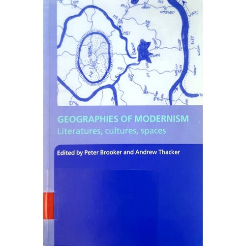 Geographies Of Modernism. Literatures, Cultures, Spaces