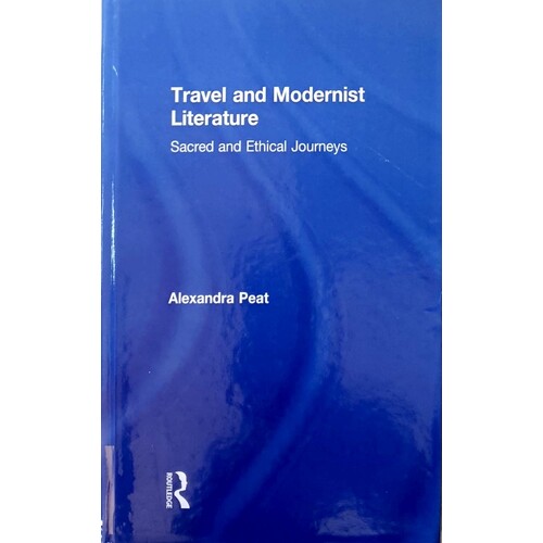 Travel And Modernist Literature. Sacred And Ethical Journeys