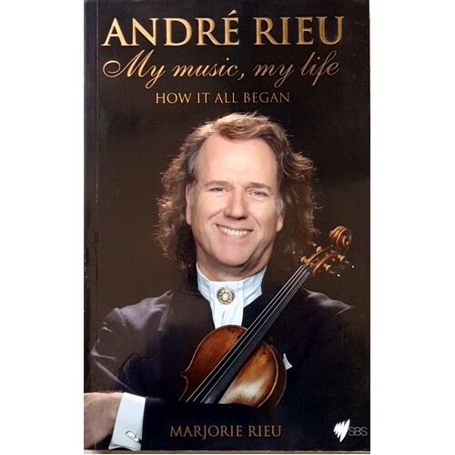 Andre Rieu. My Music, My Life. How It All Began