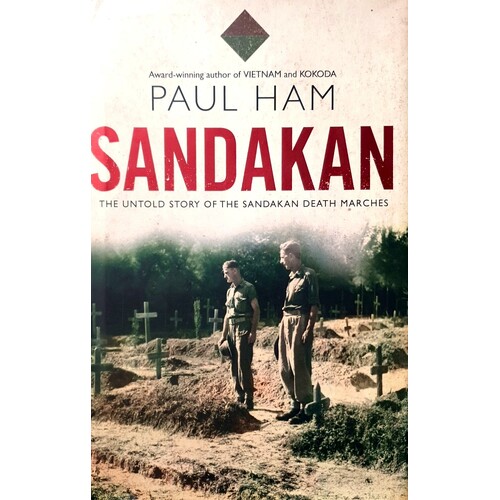 Sandakan. The Untold Story Of The Sandakan Death Marches