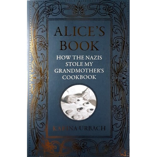 Alice's Book. How The Nazis Stole My Grandmother's Cookbook