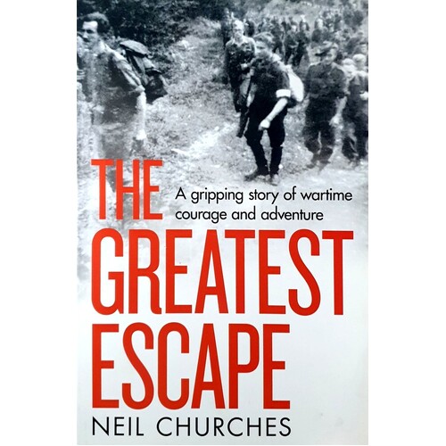 The Greatest Escape. A Gripping Story Of Wartime Courage And Adventure