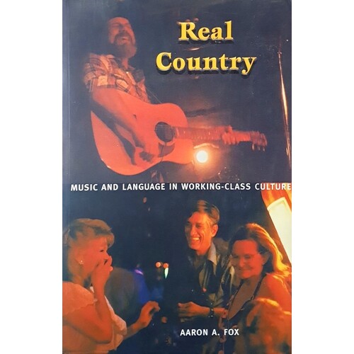 Real Country. Music And Language In Working-Class Culture