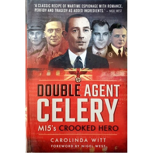 Double Agent Celery. MI5's Crooked Hero