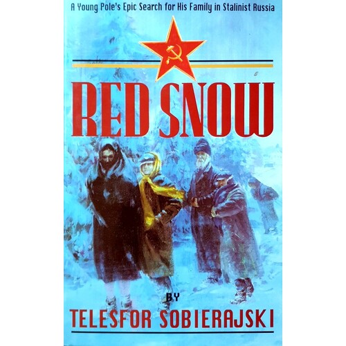 Red Snow. A Young Pole's Epic Search For His Family In Stalinist Russia