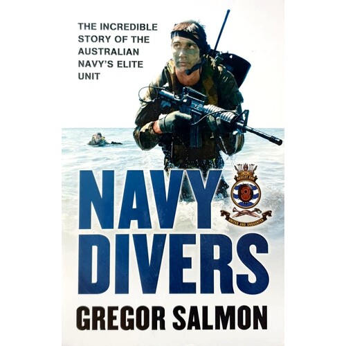 Navy Divers. The Incredible Story of the Australian Navy's Elite Unit