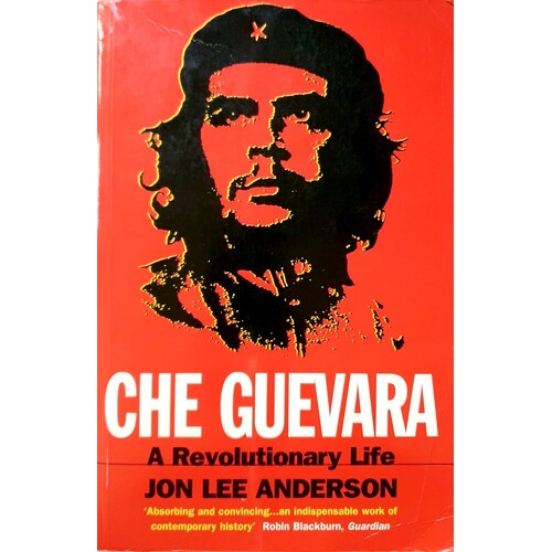 Che Guevara. The Definitive Portrait Of One Of The Twentieth Century's Most Fascinating Historical Figures, By Critically-acclaimed New York Times Jou