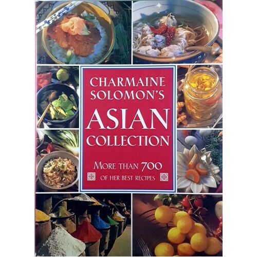 Charmaine Solomon's Asian Collection. More Than 700 Of Her Best Recipes