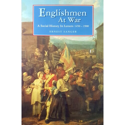 Englishmen At War. A Social History In Letters, 1450-1900