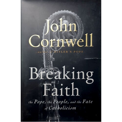 Breaking Faith. The Pope, The People, And The Fate Of Catholicism