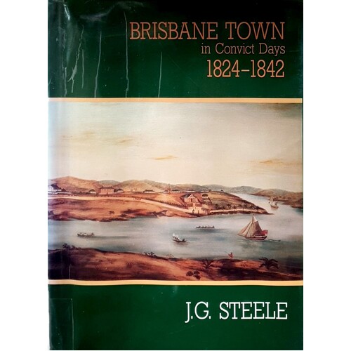 Brisbane Town In Convict Days 1824-1842