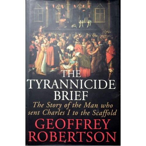 The Tyrannicide Brief. The Story Of The Man Who Sent Charles I To The Scaffold