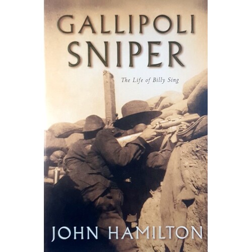 Gallipoli Sniper. The Life Of Billy Sing