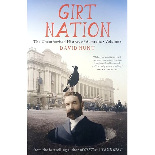 Girt Nation. The Unauthorised History Of Australia. (Volume 3)