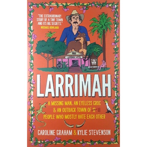 Larrimah. A Missing Man, An Eyeless Croc And An Outback Town Of 11 People Who Mostly Hate Each Other