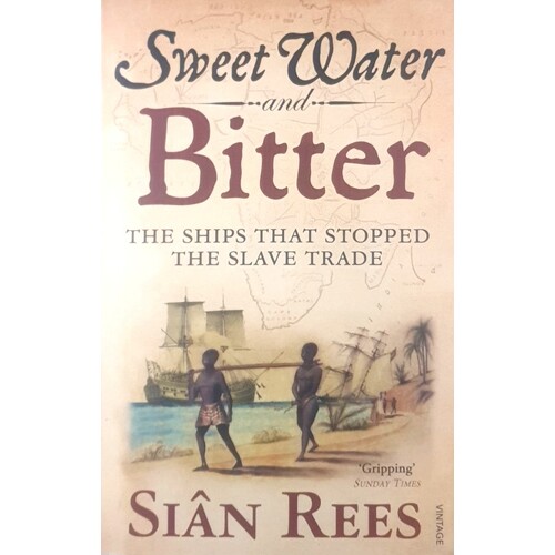 Sweet Water and Bitter. The Ships that Stopped the Slave Trade