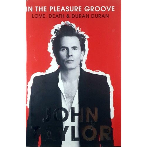 In The Pleasure Groove. Love, Death And Duran Duran