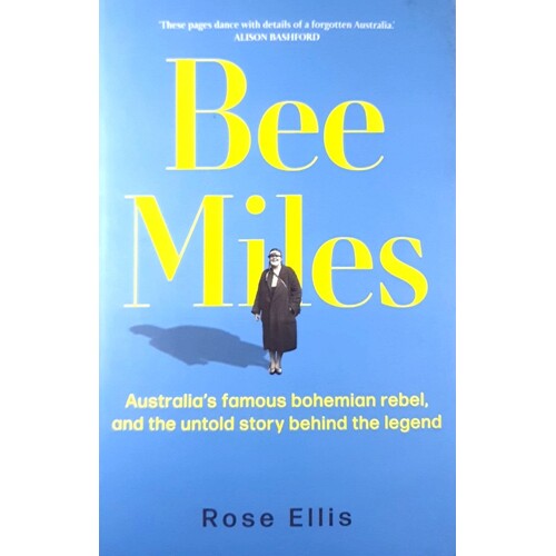 Bee Miles. Australia's Famous Bohemian Rebel, And The Untold Story Behind The Legend