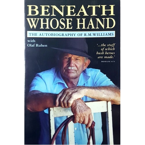 Beneath Whose Hand. The Autobiography Of R. M. Williams.