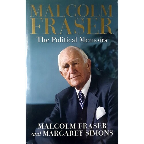 Malcolm Fraser. The Political Memoirs