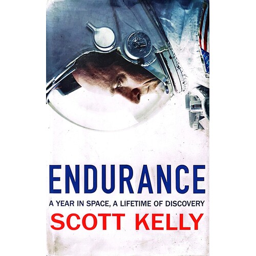 Endurance. A Year In Space, A Lifetime Of Discovery