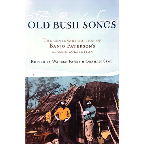 Old Bush Songs. The Centenary Edition Of Banjo Paterson's Classic Collection