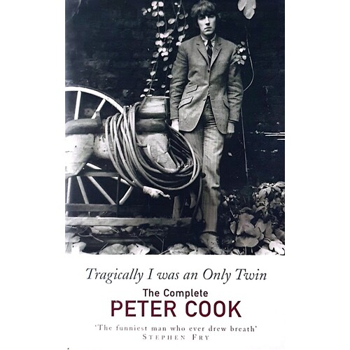 Tragically I Was An Only Twin. The Complete Peter Cook