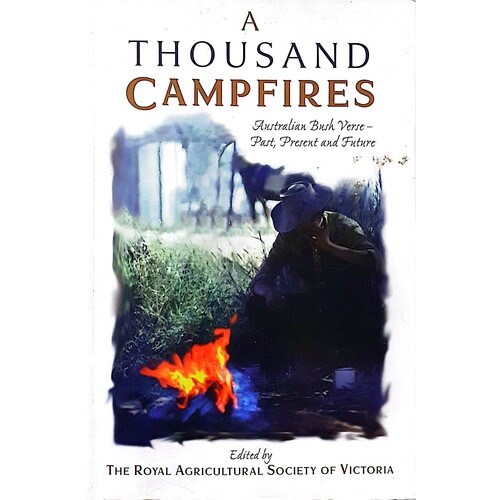 A Thousand Campfires. Australian Bush Verse-Past, Present And Future