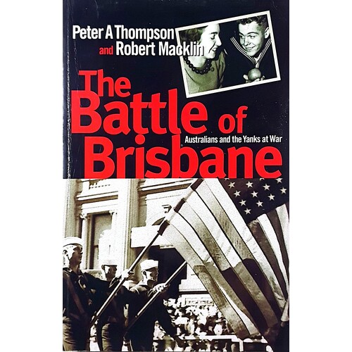 The Battle Of Brisbane. Australians And The Yanks At War