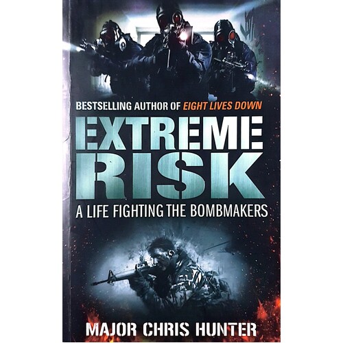 Extreme Risk. A Life Fighting The Bombmakers