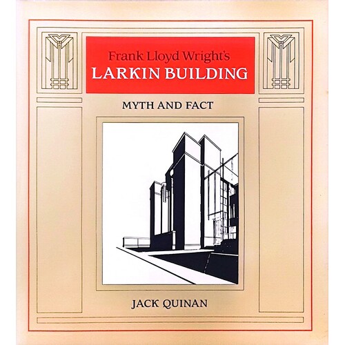 Frank Lloyd Wrights Larkin Building. Myth & Fact