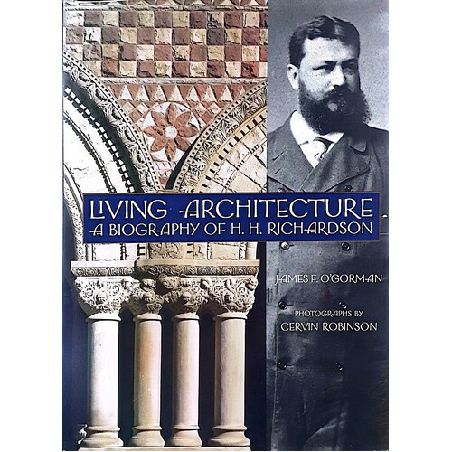 Living Architecture. A Biography Of H. H RIchardson