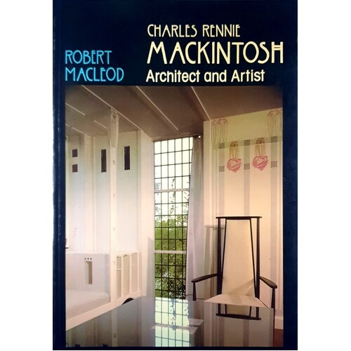 Charles Rennie MacKintosh. Architect And Artist