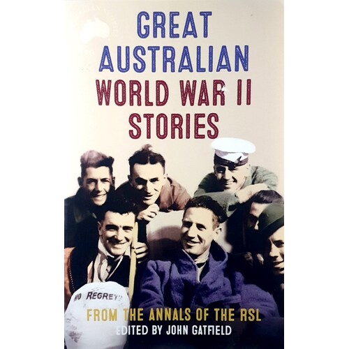 Great Australian World War II Stories. From The Annals Of The RSL