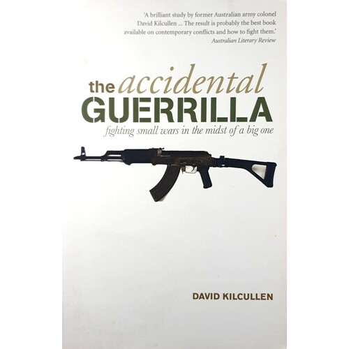 The Accidental Guerrilla. Fighting Small Wars In The Midst Of A Big One