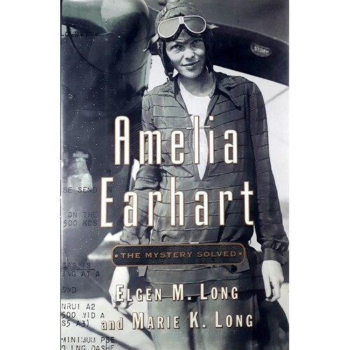 Amelia Earhart. The Mystery Solved