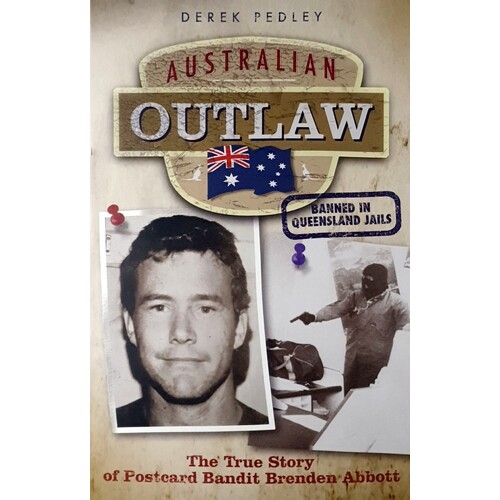 Australian Outlaw. The True Story Of Postcard Bandit Brenden Abbott