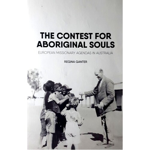 The Contest For Aboriginal Souls. European Missionary Agendas In Australia