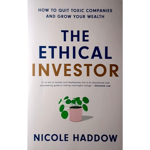 The Ethical Investor. How To Quit Toxic Companies And Grow Your Wealth