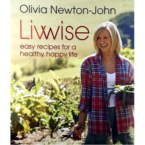 Livwise. Easy Recipes For A Healthy, Happy Life