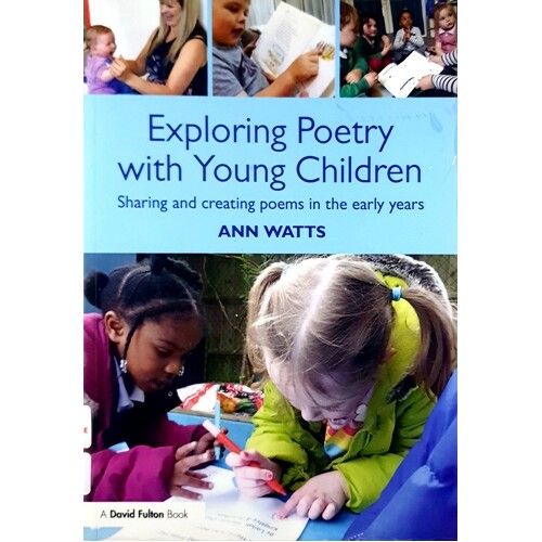 Exploring Poetry With Young Children. Sharing And Creating Poems In The Early Years