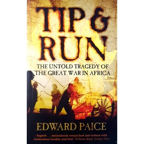 Tip And Run. The Untold Tragedy Of The First World War In Africa