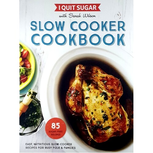 I Quit Sugar. Slow Cooker Cookbook