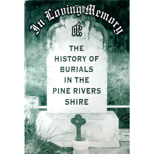 In Loving Memory. The History Of Burials In The Pine Rivers Shire