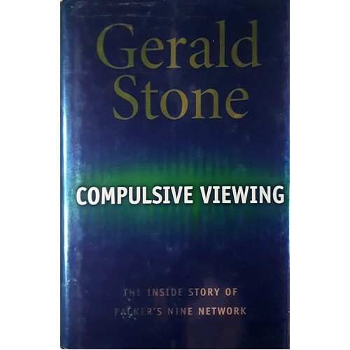 Compulsive Viewing. The Inside Story Of Packer's Nine Network