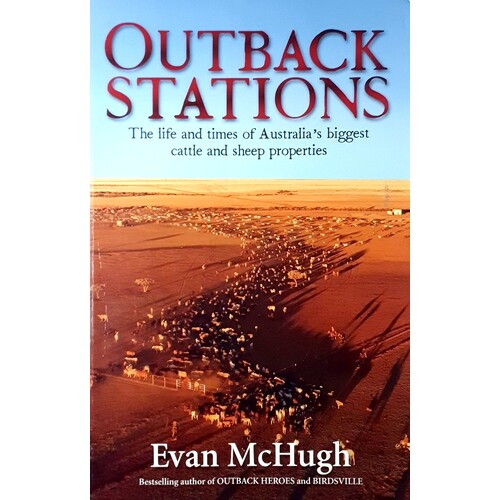 Outback Stations. The Life And Times Of Australia's Biggest Cattle And Sheep Stations