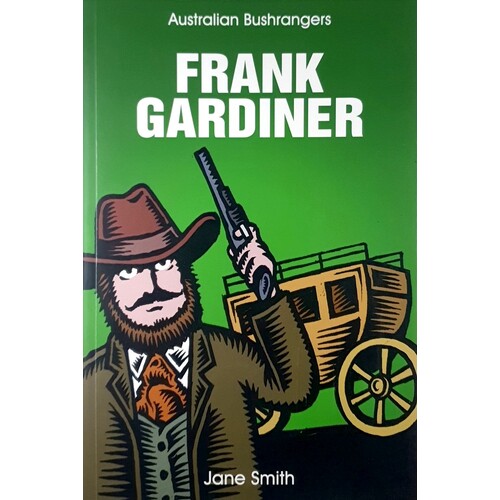 Frank Gardiner. Australian Bushrangers