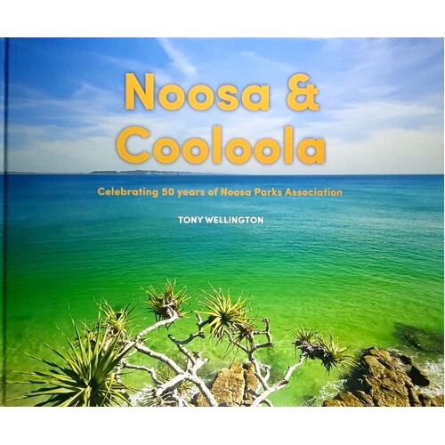 Noosa & Cooloola. Celebrating 50 Years Of Noosa Parks Association