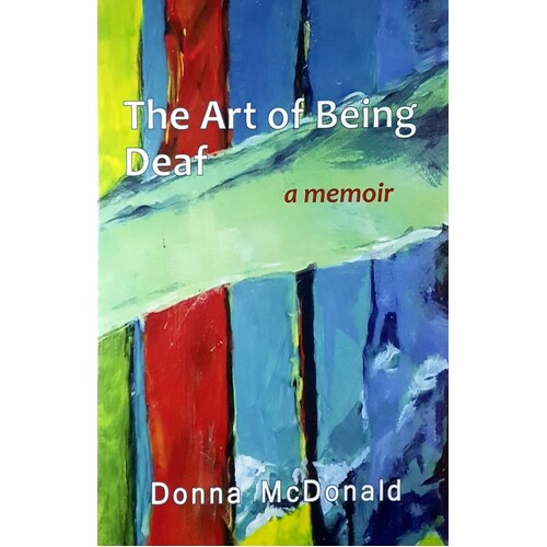 The Art Of Being Deaf. A Memoir